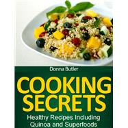 Cooking Secrets: Healthy Recipes Including Quinoa and Superfoods,9781631877728