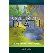 Understanding Death The Most Important Event of Your Life