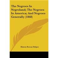 The Negroes In Negroland; The Negroes In America; And Negroes Generally