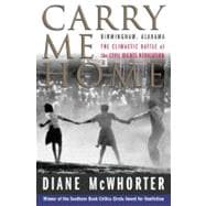 Carry Me Home : Birmingham, Alabama - The Climactic Battle of the Civil Rights Revolution