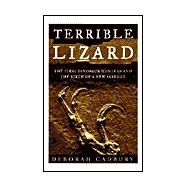 The Terrible Lizard The First Dinosaur Hunters and the Birth of a New Science