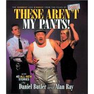 These Aren't My Pants : The Dumbest and Dimmest from the Files of America's Dumbest Criminals
