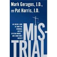 Mistrial : An Inside Look at How the Criminal Justice System Works... and Sometimes Doesn't