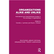 Organizations Alike and Unlike (RLE: Organizations): International and Inter-Institutional Studies in the Sociology of Organizations