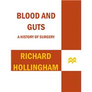 Blood and Guts A History of Surgery