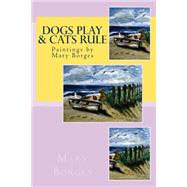 Dogs Play & Cats Rule: Paintings by Mary Borges