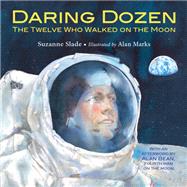 Daring Dozen The Twelve Who Walked on the Moon