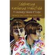 Celebrating Katherine Mansfield A Centenary Volume of Essays