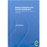 Money, Enterprise and Income Distribution: Towards a macroeconomic theory of capitalism