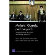 Mullahs, Guards, and Bonyads: An Exploration of Iranian Leadership Dynamics