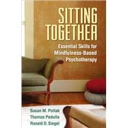 Sitting Together Essential Skills for Mindfulness-Based Psychotherapy
