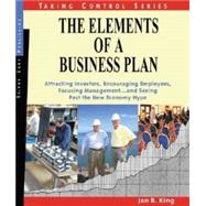The Elements of a Business Plan: Attracting Investors, Encouraging Employees, Focusing Management...and Seeing Past the New Economy H