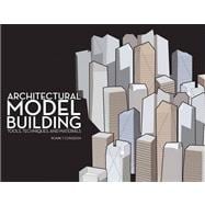 Architectural Model Building Tools, Techniques & Materials