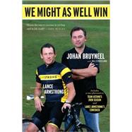We Might as Well Win : On the Road to Success with the Mastermind Behind Eight Tour de France Victories