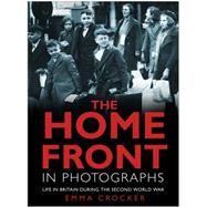 The Home Front in Photographs: Life in Britain During the Second World War