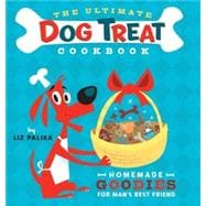 The Ultimate Dog Treat Cookbook Homemade Goodies for Man's Best Friend