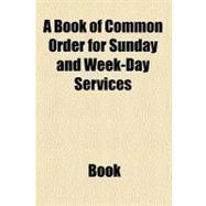 A Book of Common Order for Sunday and Week-day Services