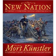 The New Nation The Creation of the United States in Paintings and Eyewitness Accounts