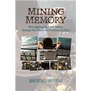 Mining Memory Reimagining Self and Nation through Narratives of Childhood in Peru