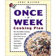 Once-a-Week Cooking Plan : The Incredible Cooking Program That Will Save You 10 to 20 Hours a Week (and Have Your Family Begging for More!)