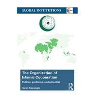 The Organization of Islamic Cooperation: Politics, Problems, and Potential