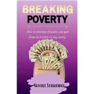 Breaking Poverty How to eliminate obstacles and gain financial freedom on any salary