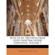 ACTA Ex IIS Decerpta Quae Apud Sanctam Sedem Geruntur, Volume 1