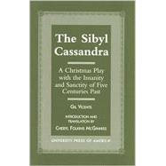 The Sibyl Cassandra A Christmas Play with the Insanity and Sanctity of Five Centuries Past