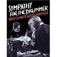 Sympathy for the Drummer Why Charlie Watts Matters