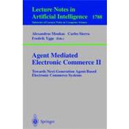 Agent Mediated Electronic Commerce II: Towards Next-Generation Agent-Based Electronic Commerce Systems