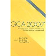 GCA 2007: Proceedings of the 3rd International Workshop on Grid Computing and Applications, Biopolis, Singapore, 5-8 June 23007