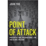 Point of Attack Preventive War, International Law, and Global Welfare