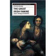 The Great Irish Famine Impact, Ideology and Rebellion