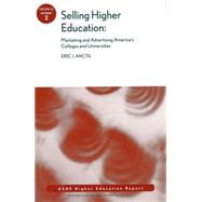 Selling Higher Education: Marketing and Advertising America's Colleges and Universities ASHE Higher Education Report