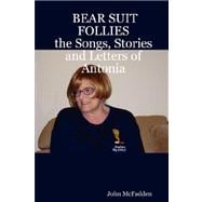 Bear Suit Follies: The Songs, Stories and Letters of Antonia
