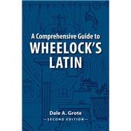A Comprehensive Guide to Wheelock's Latin