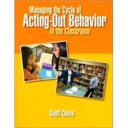 Managing the Cycle of Acting-Out Behavior in the Classroom