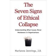 The Seven Signs of Ethical Collapse How to Spot Moral Meltdowns in Companies... Before It's Too Late