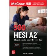 500 HESI A2 QUESTIONS TO KNOW BY TEST DAY, Second Edition