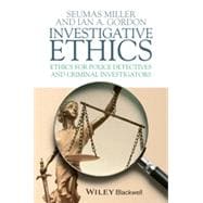 Investigative Ethics Ethics for Police Detectives and Criminal Investigators