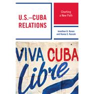 U.S.–Cuba Relations Charting a New Path