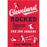 Cleveland Rocked The Personalities, Sluggers, and Magic of the 1995 Indians
