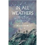 In All Weathers A Journey Through Rain, Fog, Wind, Ice and Everything In Between