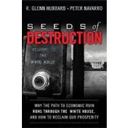 Seeds of Destruction : Why the Path to Economic Ruin Runs Through Washington, and How to Reclaim American Prosperity