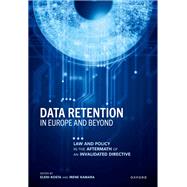 Data Retention in Europe and Beyond Law and Policy in the Aftermath of an Invalidated Directive