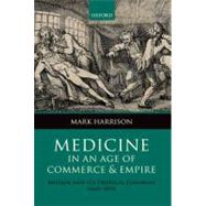 Medicine in an age of Commerce and Empire Britain and its Tropical Colonies 1660-1830