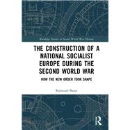 The Construction of a National Socialist Europe during the Second World War: How the New Order Took Shape