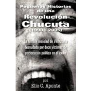Pequeñas historias de una revolución Chucuta 1998 – 2005 / Short stories of a Chucuta revolution 1998 - 2005