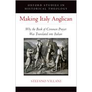 Making Italy Anglican Why the Book of Common Prayer Was Translated into Italian