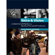 Voice and Vision:  A Creative Approach to Narrative Film and DV Production
